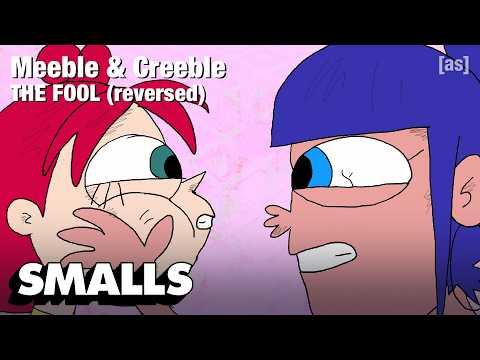 Meeble & Creeble: THE FOOL (reversed) | adult swim smalls