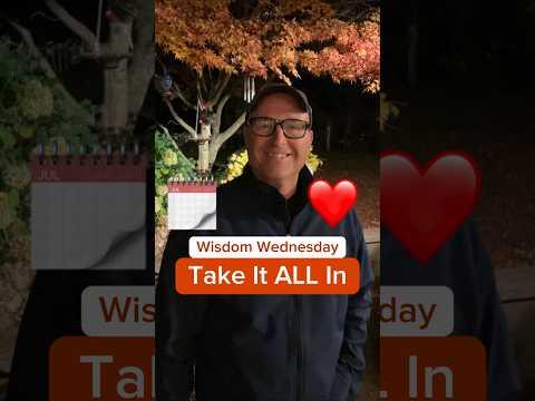 The Years are Short - Take it ALL in!