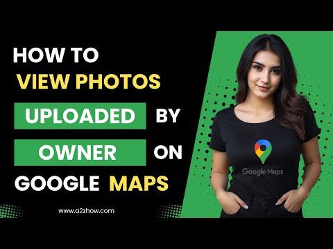 How to View Photos Uploaded by the Owner on Google Maps Website