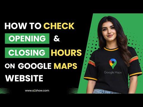 How to Check Opening and Closing Hours on Google Maps Website