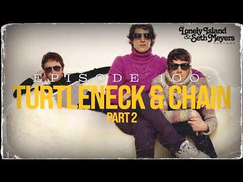 Episode 100: Turtleneck & Chain Part 2 | The Lonely Island and Seth Meyers Podcast Episode 100