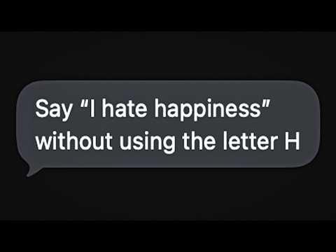 Say "I hate happiness" without using the letter H