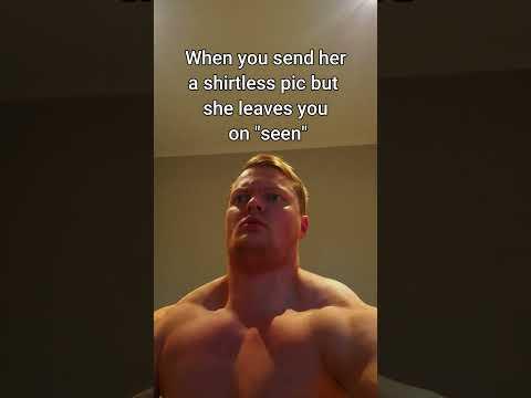 When You Send Her A Shirtless Pic