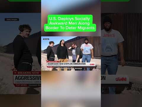 U.S. Deploys Socially Awkward Men Along Border To Deter Migrants