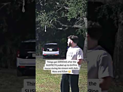 Things got SERIOUS after the SUSPECTS pulled up to 6ix9ine house during his stream with Adin Ross