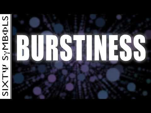 Burstiness - Sixty Symbols