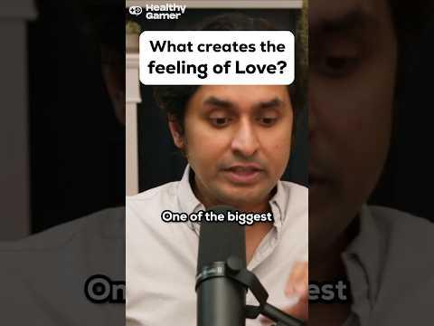 What creates the feeling of love