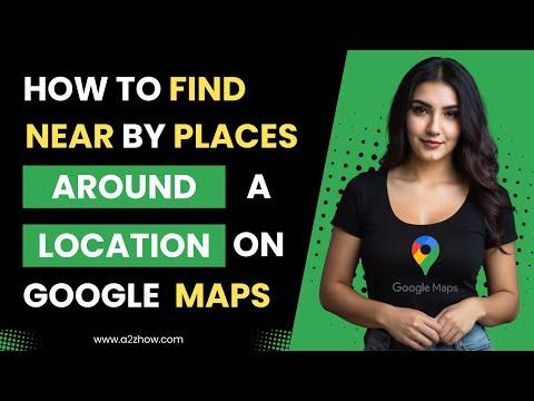 How to Find Nearby Places Around a Location on the Google Maps Website