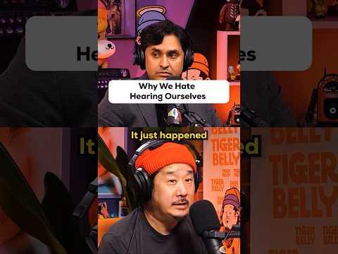 Why We Hate Hearing Ourselves  @TigerBelly