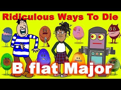 Ridiculous Ways To Die:  B♭ Major