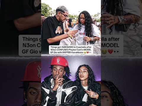 N3on CONFUSED Playboi Carti’s MODEL GF Gio with RAPPER Karrahbooo in Coachella 😭💔👀