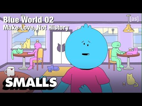 Blue World 02: Make Love, Not History | adult swim smalls