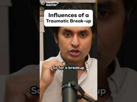 Influences of a Traumatic Break up