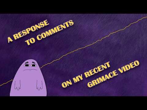 A Response to Comments On My Recent Grimace Video