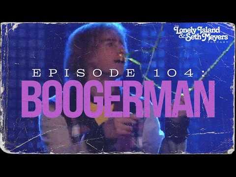 Boogerman Part 1&2 | The Lonely Island and Seth Meyers Podcast Episode 104