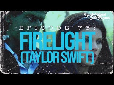 Firelight (Taylor Swift) | The Lonely Island and Seth Meyers Podcast Episode 75