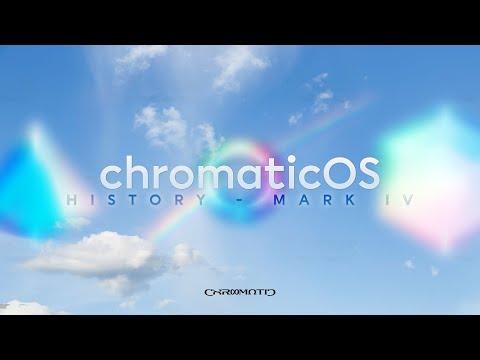 ChromaticOS HISTORY - MARK IV | ChromaticAeternus
