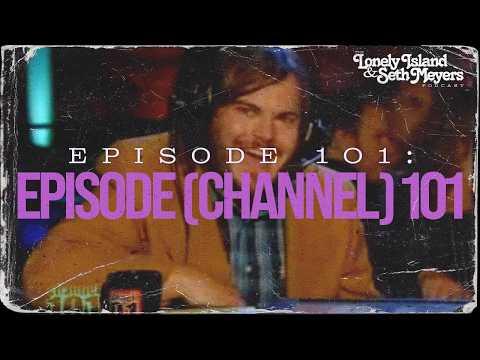 Episode (Channel) 101 | The Lonely Island and Seth Meyers Podcast Episode 101
