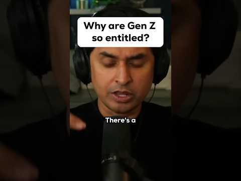 Why are Gen Z so entitled?