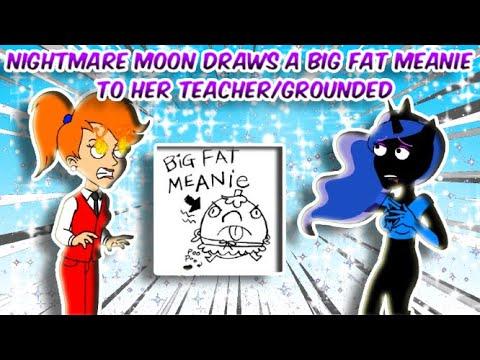 Nightmare Moon Draws a Big Fat Meanie To Her Teacher/Grounded