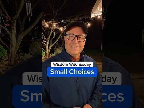 How Small Choices Can Change Your Life Forever