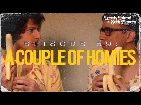 A Couple of Homies | The Lonely Island and Seth Meyers Podcast Episode 59
