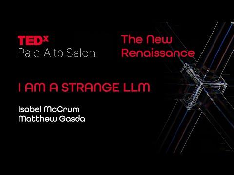 I Am A Strange LLM | Matthew Gasda & Isobel McCrum | TEDxPaloAltoSalon