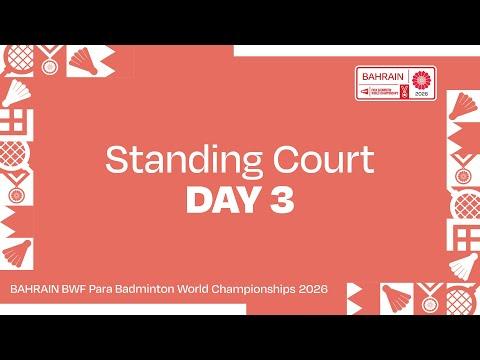 Day 3 Standing Court | BAHRAIN BWF Para Badminton World Championships 2026