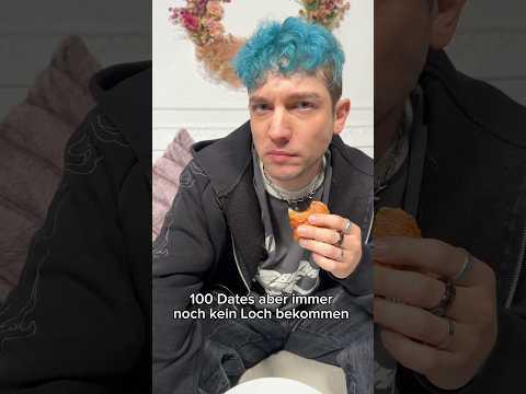 100 Dates aber immer noch kein Loch bekommen… 😭