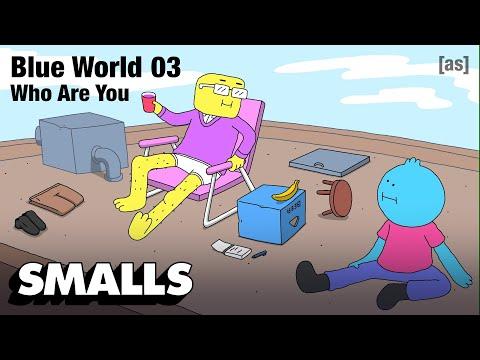 Blue World 03: Who Are You | adult swim smalls