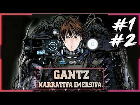 GANTZ #1 E #2 - NARRAÇÃO ULTRA IMERSIVA