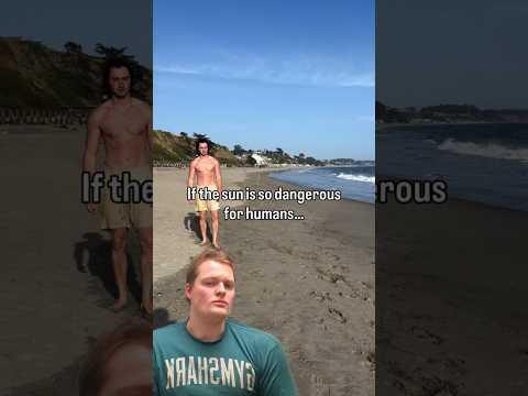 The Sun Is Dangerous