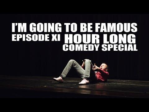 I'M GOING TO BE FAMOUS - Episode 11: Hour Long Comedy Special