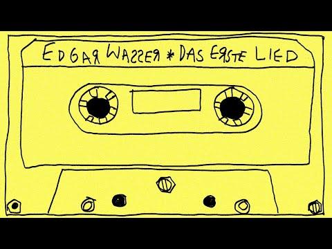 Edgar Wasser - Das erste Lied