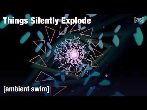 Things Silently Explode | Ambient Swim | adult swim