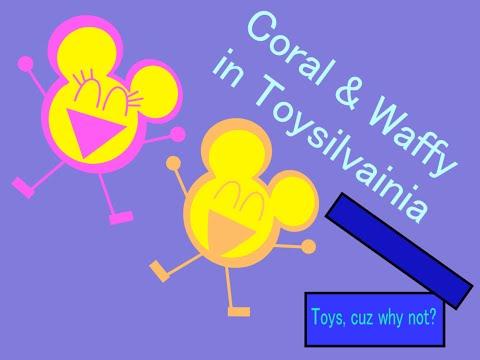 Coral & Waffy in Toysilvainia