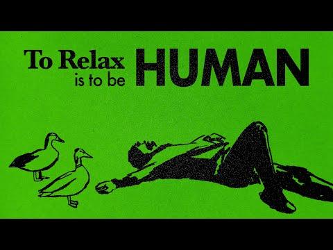 To Relax Is To Be Human