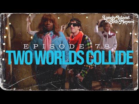 Two Worlds Collide (feat. Kenan Thompson) | The Lonely Island and Seth Meyers Podcast Episode 78