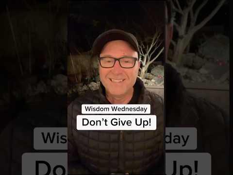 Don’t Give Up - You Never Know How Close You Are!