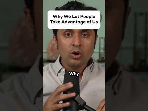 Why We Let People Take Advantage of Us