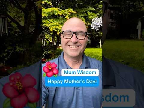 Happy Mother’s Day - Wisdom from My Mom