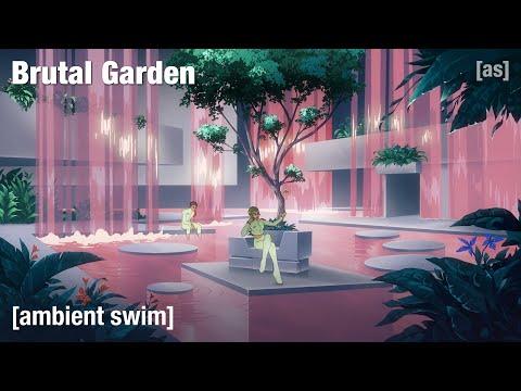 Brutal Garden | Ambient Swim | adult swim