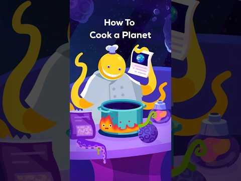 Let’s Cook a Planet!