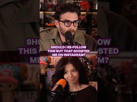 “should I re-follow the 6'7" man that ghosted me?”