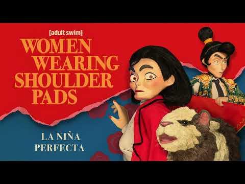 La Niña Perfecta (Full Song) | Women Wearing Shoulder Pads | adult swim