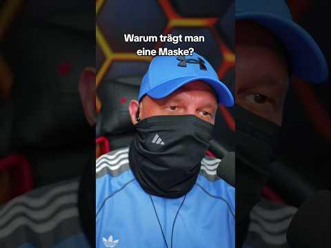 Warum ich eine Maske trage!?