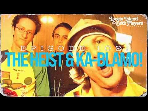 The Heist & Ka-Blamo! | The Lonely Island and Seth Meyers Podcast Episode 102
