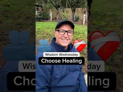 Choose Healing over Hurt