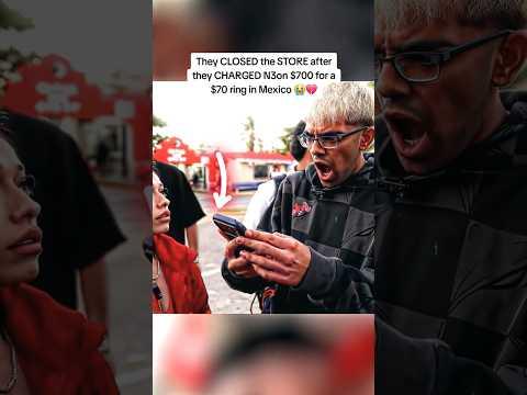 They CLOSED the STORE after they CHARGED N3on $700 for a $70 ring in Mexico 😭💔