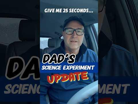 Dad’s Science Experiment UPDATE 🤓